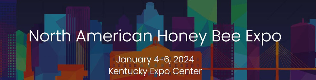 North American Honey Bee Expo January 4-6, 2024 Kentucky Expo Center